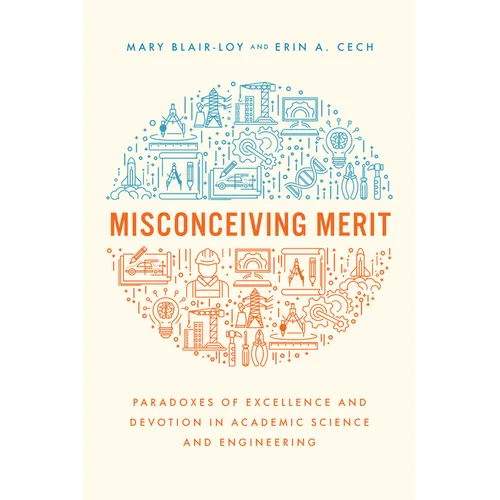 Misconceiving Merit: Paradoxes of Excellence and Devotion in Academic Science and Engineering - Paperback
