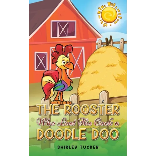 The Rooster who Lost His Cock a Doodle Doo - Hardcover