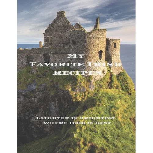 My Favorite Irish Recipes: Create your own Irish family cookbook with all your Irish favorite recipes in a 8.5"x11" 100 pages, personalized main - Paperback