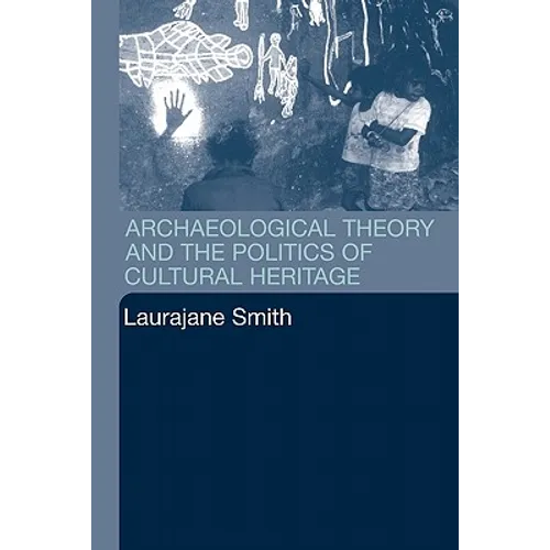 Archaeological Theory and the Politics of Cultural Heritage - Paperback