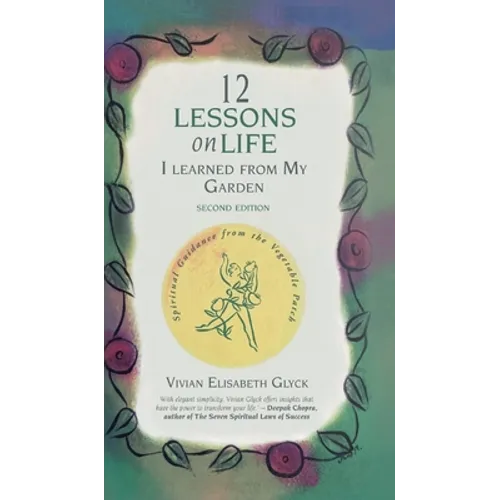12 Lessons on Life I Learned From My Garden: Spiritual Guidance from the Vegetable Patch - Hardcover