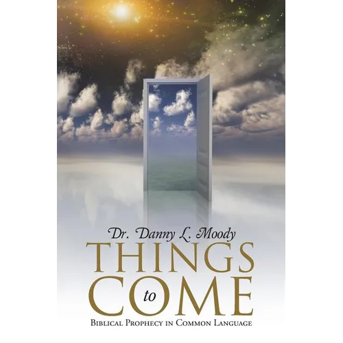 Things to Come: Biblical Prophecy in Common Language - Paperback