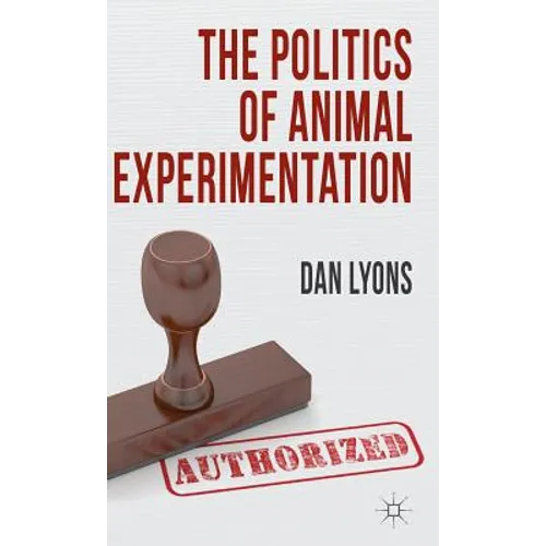 The Politics of Animal Experimentation - Hardcover