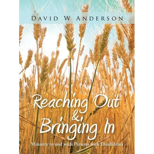 Reaching Out and Bringing in: Ministry to and with Persons with Disabilities - Paperback