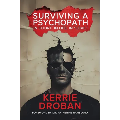 Surviving a Psychopath: In Court. In Life. In "Love.": In Court. In Life. In "Love." - Paperback