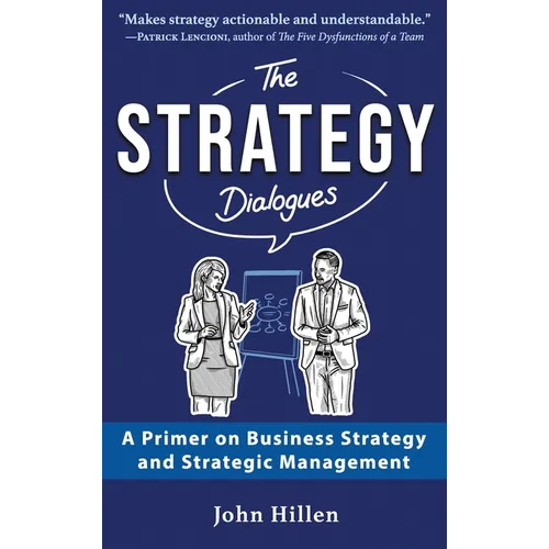 The Strategy Dialogues: A Primer on Business Strategy and Strategic Management - Hardcover