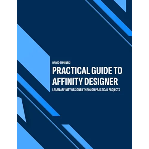 Practical Guide to Affinity Designer: Learn Affinity Designer through practical projects - Paperback
