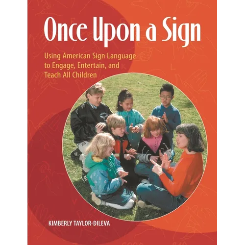 Once Upon a Sign: Using American Sign Language to Engage, Entertain, and Teach All Children - Paperback