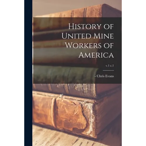 History of United Mine Workers of America; v.1 c.1 - Paperback