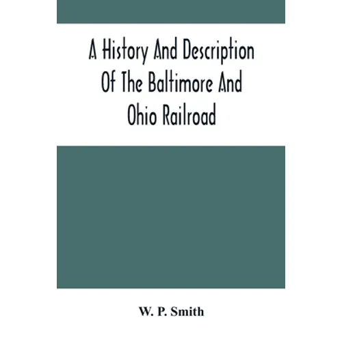 A History And Description Of The Baltimore And Ohio Railroad - Paperback