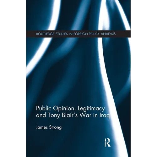 Public Opinion, Legitimacy and Tony Blair's War in Iraq - Paperback