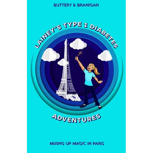Lainey's Type One Diabetes Adventures: Mixing Up Magic in Paris - Paperback