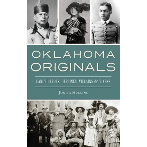 Oklahoma Originals: Early Heroes, Heroines, Villains and Vixens - Hardcover