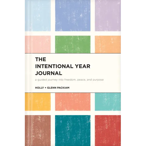 The Intentional Year Journal: A Guided Journey Into Freedom, Peace, and Purpose - Hardcover