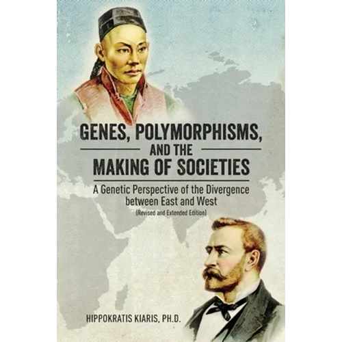 Genes, Polymorphisms, and the Making of Societies: A Genetic Perspective of the Divergence between East and West (Revised and Extended Edition) - Paperback