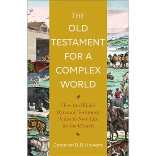 The Old Testament for a Complex World: How the Bible's Dynamic Testimony Points to New Life for the Church - Paperback
