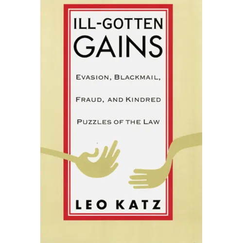 Ill-Gotten Gains: Evasion, Blackmail, Fraud, and Kindred Puzzles of the Law - Paperback