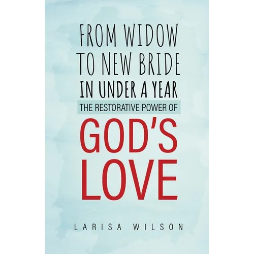 From Widow to New Bride in Under a Year: The Restorative Power of God's Love - Paperback
