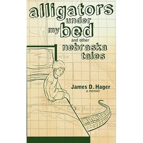 Alligators Under My Bed and Other Nebraska Tales - Paperback