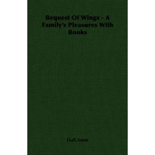 Bequest Of Wings - A Family's Pleasures With Books - Paperback