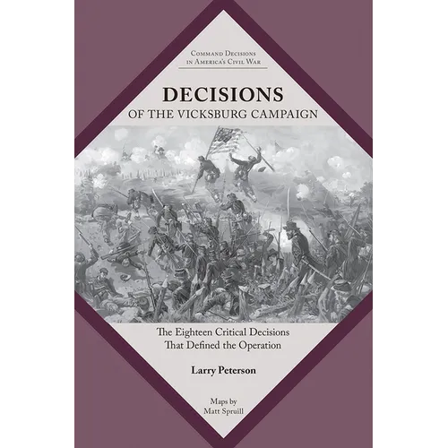 Decisions of the Vicksburg Campaign: The Eighteen Critical Decisions That Defined the Operation - Paperback