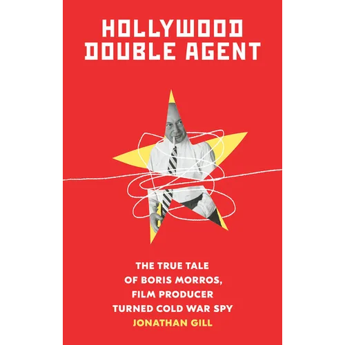 Hollywood Double Agent: The True Tale of Boris Morros, Film Producer Turned Cold War Spy - Paperback