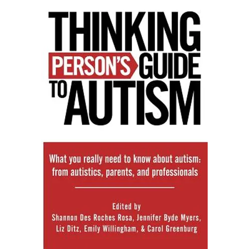Thinking Person's Guide to Autism: Everything You Need to Know from Autistics, Parents, and Professionals - Paperback