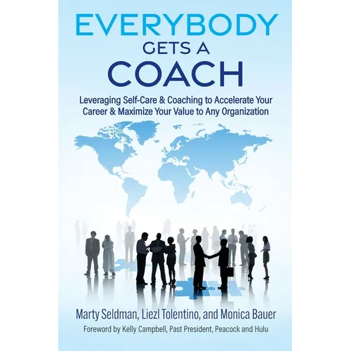 Everybody Gets a Coach: Leveraging Self-Care & Coaching to Accelerate Your Career & Maximize Your Value to Any Organization - Paperback