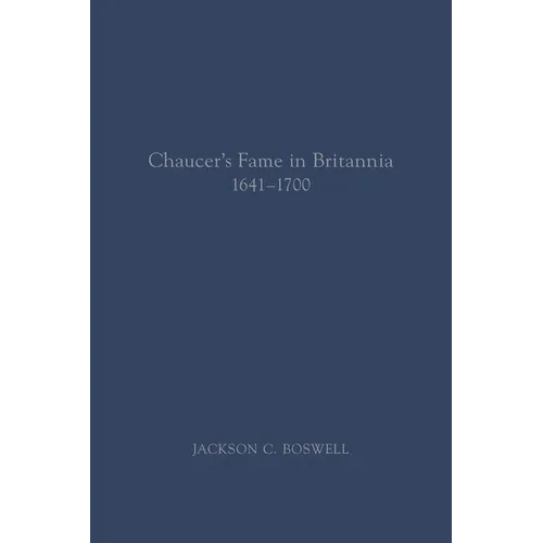 Chaucer's Fame in Britannia 1641-1700: Volume 572 - Paperback