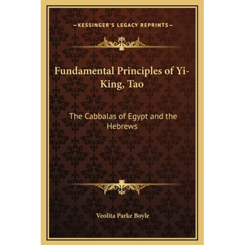 Fundamental Principles of Yi-King, Tao: The Cabbalas of Egypt and the Hebrews - Hardcover