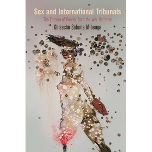 Sex and International Tribunals: The Erasure of Gender from the War Narrative - Paperback