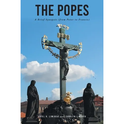 The Popes: A Brief Synopsis (from Peter to Francis) - Paperback