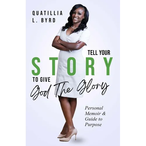 Tell Your Story to Give God the Glory: Personal Memoir and Purpose Guide - Paperback