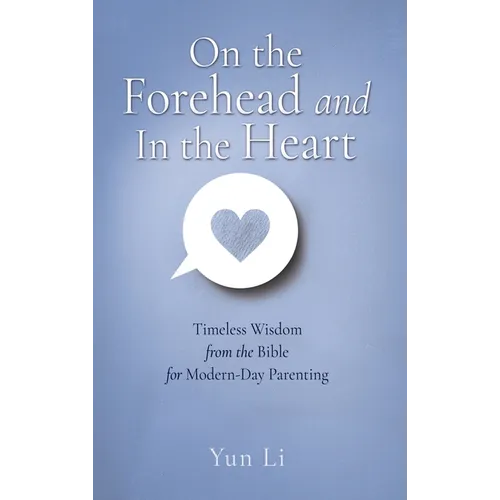 On the Forehead and In the Heart: Timeless Wisdom from the Bible for Modern-Day Parenting - Hardcover