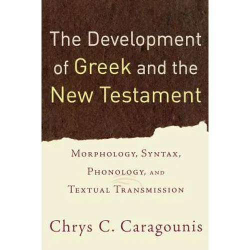 The Development of Greek and the New Testament: Morphology, Syntax, Phonology, and Textual Transmission - Paperback
