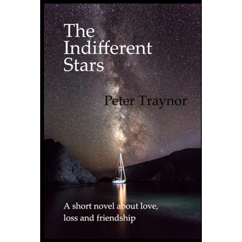 The Indifferent Stars: A short novel about love, loss and friendship - Paperback