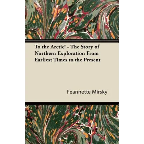 To the Arctic! - The Story of Northern Exploration From Earliest Times to the Present - Paperback