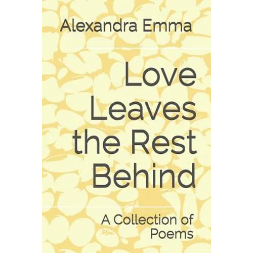 Love Leaves the Rest Behind: A Collection of Poems - Paperback