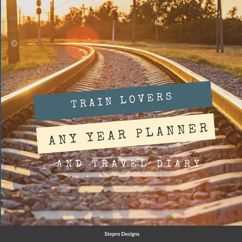 Train Lovers Any Year Planner: And Travel Diary - Paperback