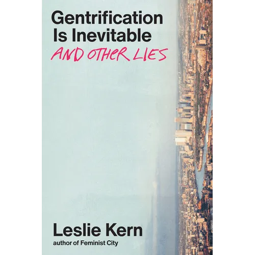 Gentrification Is Inevitable and Other Lies - Hardcover