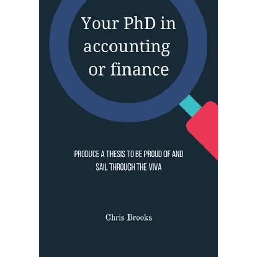 Your PhD in accounting or finance: Produce a thesis to be proud of and sail through the viva - Paperback