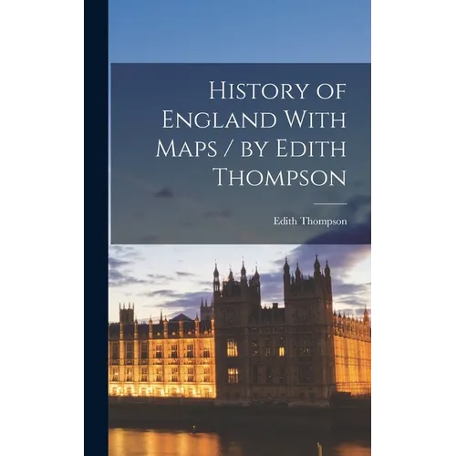 History of England With Maps / by Edith Thompson - Hardcover