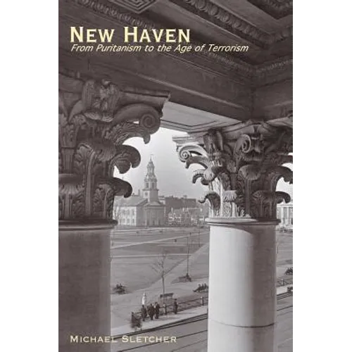 New Haven: From Puritanism to the Age of Terrorism - Hardcover