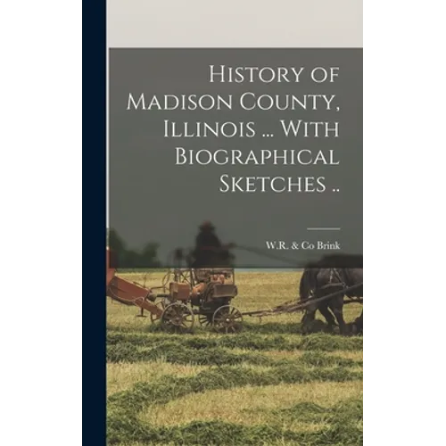 History of Madison County, Illinois ... With Biographical Sketches .. - Hardcover