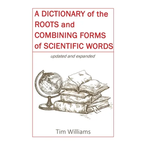 A Dictionary of the Roots and Combining Forms of Scientific Words - Paperback