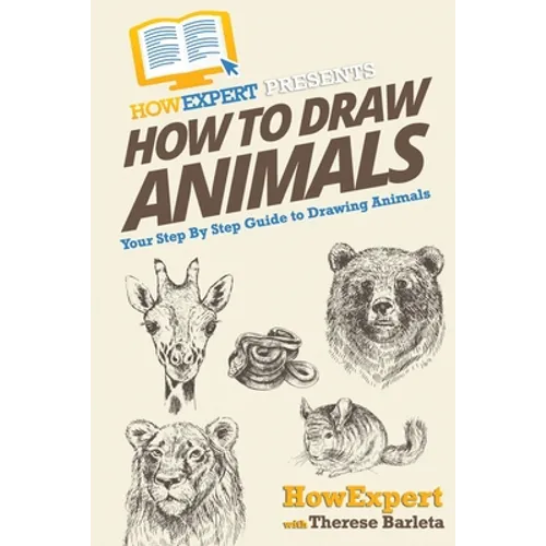 How To Draw Animals: Your Step-By-Step Guide To Drawing Animals - Paperback