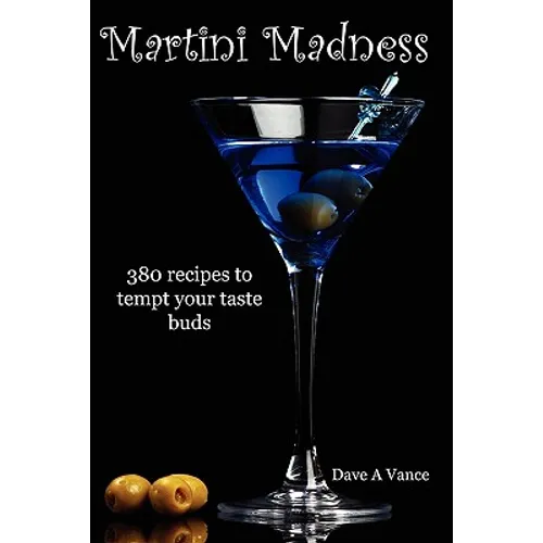 Martini Madness: 380 recipes to tempt your taste buds - Paperback