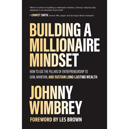 Building a Millionaire Mindset: How to Use the Pillars of Entrepreneurship to Gain, Maintain, and Sustain Long-Lasting Wealth - Hardcover