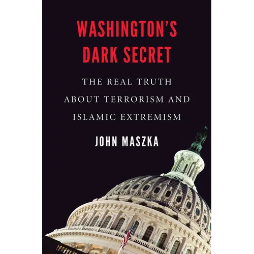 Washington's Dark Secret: The Real Truth about Terrorism and Islamic Extremism - Hardcover