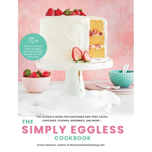 The Simply Eggless Cookbook: The Ultimate Guide for Mastering Egg-Free Cakes, Cupcakes, Cookies, Brownies, and More - Hardcover